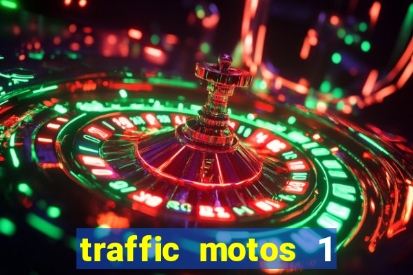 traffic motos 1 dinheiro infinito